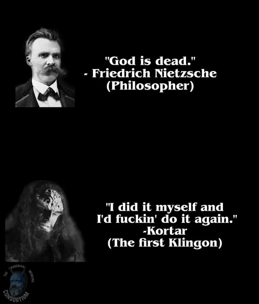 The meme is a humorous comparison between two famous quotes. The top quote is from Friedrich Nietzsche, a German philosopher, and reads: "God is dead." The bottom quote is from the fictional character Khan Noonien Singh, also known as Khan, from the Star Trek franchise, and reads: "I am God." The meme is implying that the two quotes are similar in meaning, with both suggesting that a higher power or authority is no longer relevant or has been defeated.